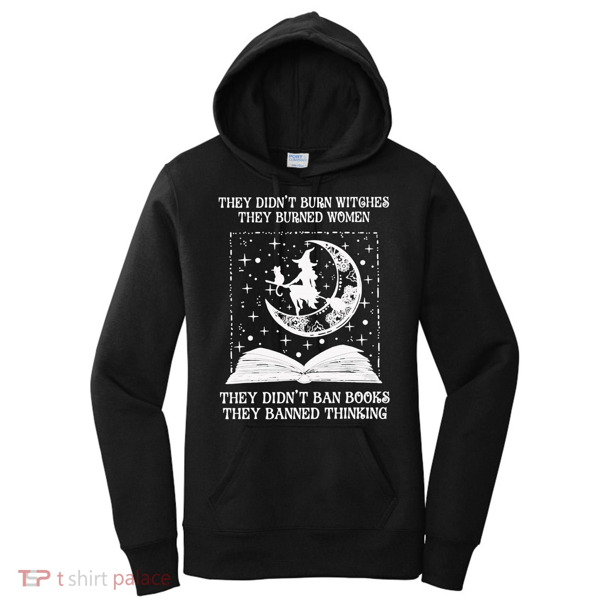 They Didn't Burn Witches They Burned Women's Hoodie