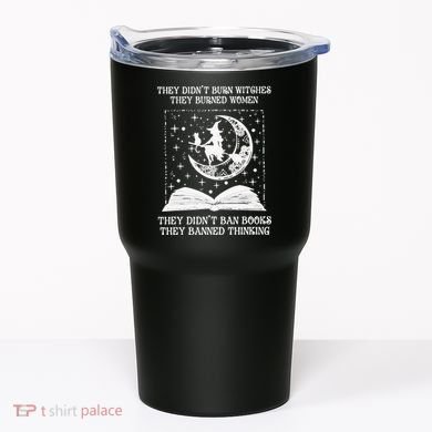 They Didn't Burn Witches They Burned Tumbler