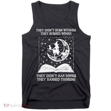 They Didn't Burn Witches They Burned Tank Top