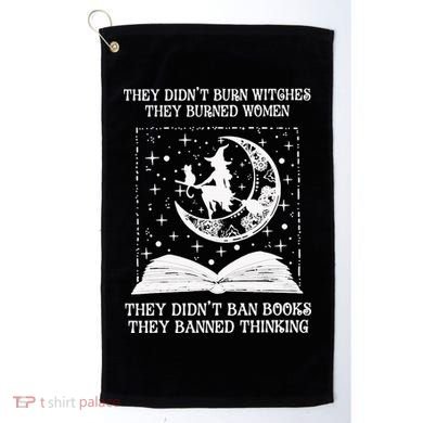 They Didn't Burn Witches They Burned Golf Towel
