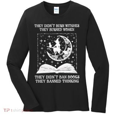 They Didn't Burn Witches They Burned Women's Long Sleeve Shirt