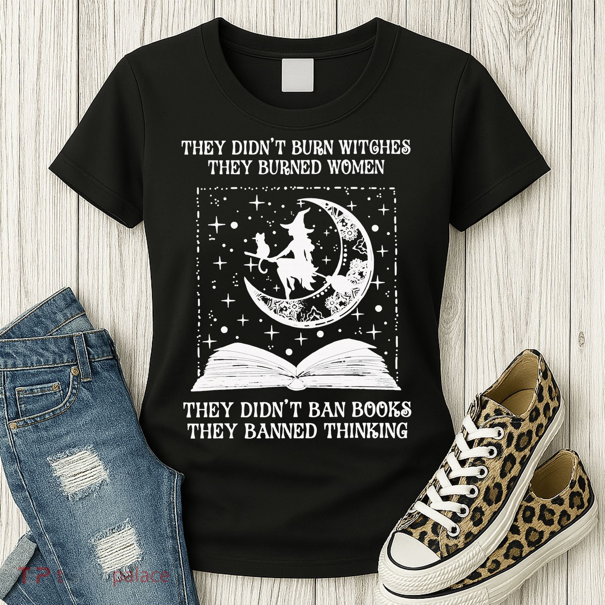They Didn't Burn Witches They Burned Women's T-Shirt