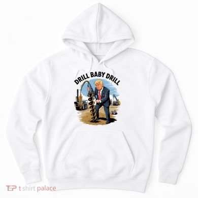 Trump Drill Baby Drill Hoodie