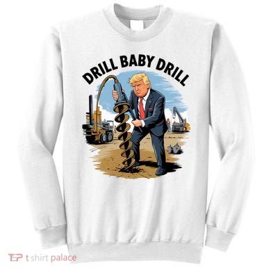 Trump Drill Baby Drill Sweatshirt