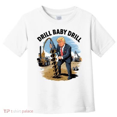 Trump Drill Baby Drill Toddler T-Shirt