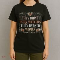 They Didn't Burn Witches They Burned Women Feminist Witch T-Shirt thumb 4