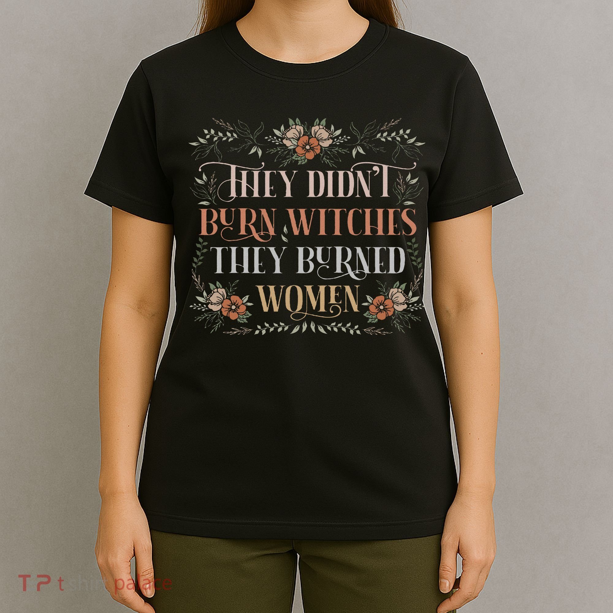 They Didn't Burn Witches They Burned Women Feminist Witch T-Shirt