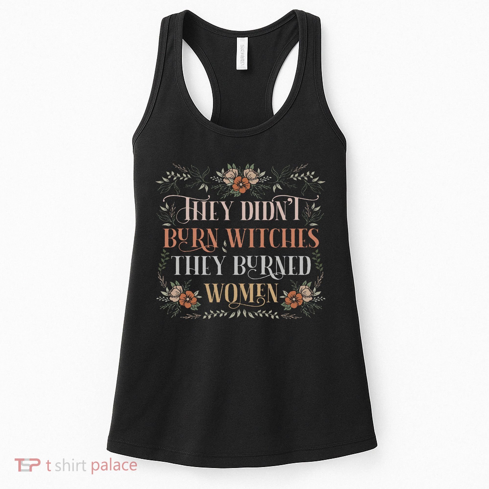 They Didn't Burn Witches They Burned Women Feminist Witch Women's Tank Top
