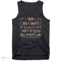 They Didn't Burn Witches They Burned Women Feminist Witch Tank Top thumb 0