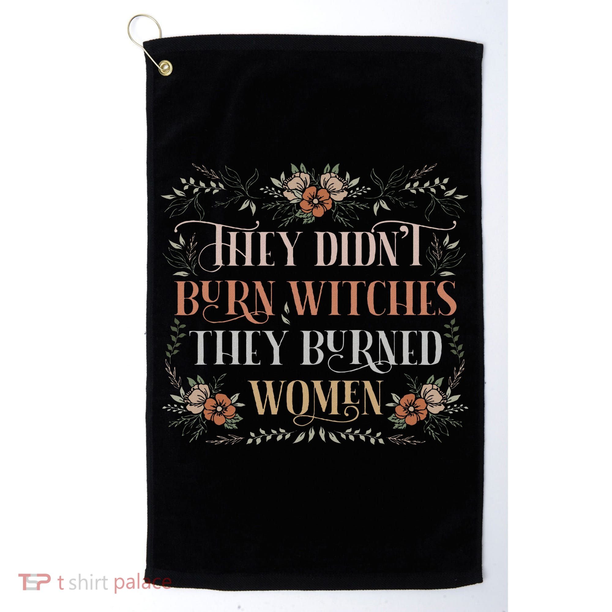 They Didn't Burn Witches They Burned Women Feminist Witch Golf Towel