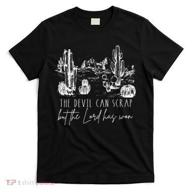 The Devil Can Scrap But The Lord Has Won Country Western T-Shirt