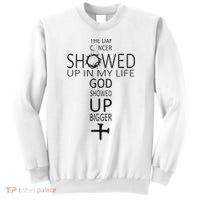 The Day Cancer Showed Up In My Life God Showed Up Bigger Sweatshirt thumb 0