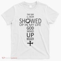 The Day Cancer Showed Up In My Life God Showed Up Bigger T-Shirt thumb 0