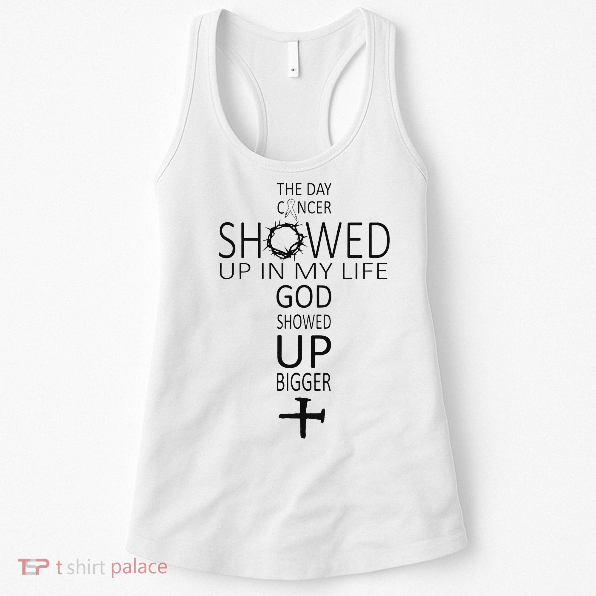 The Day Cancer Showed Up In My Life God Showed Up Bigger Women's Tank Top