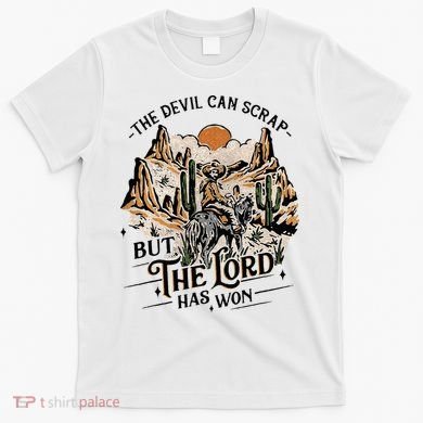 The Devil Can Scrap But The Lord Has Won Country Music T-Shirt