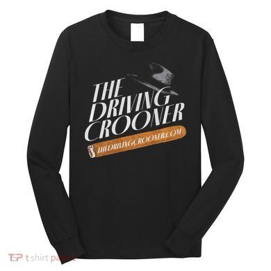 The Driving Crooner I Think You Should Leave  Long Sleeve Shirt