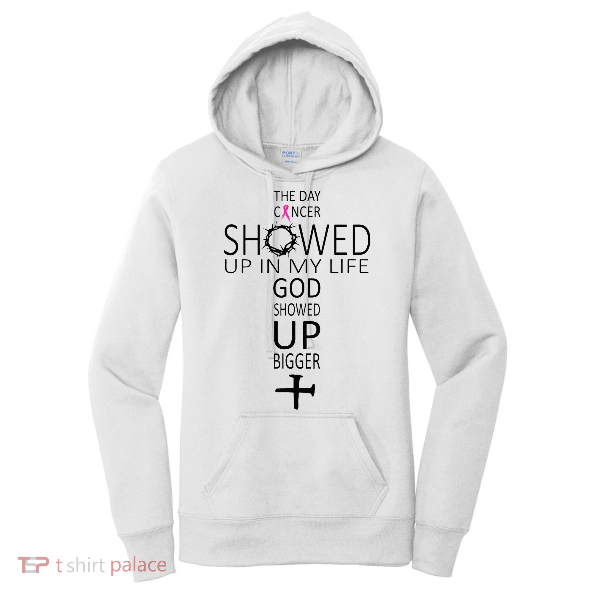 The Day Cancer Showed Up In My Life God Showed Up Bigger Women's Hoodie