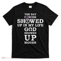 The Day Cancer Showed Up In My Life God Showed Up Bigger T-Shirt thumb 0