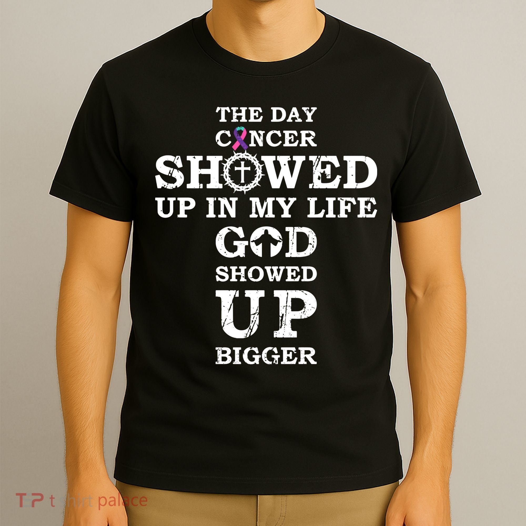 The Day Cancer Showed Up In My Life God Showed Up Bigger T-Shirt