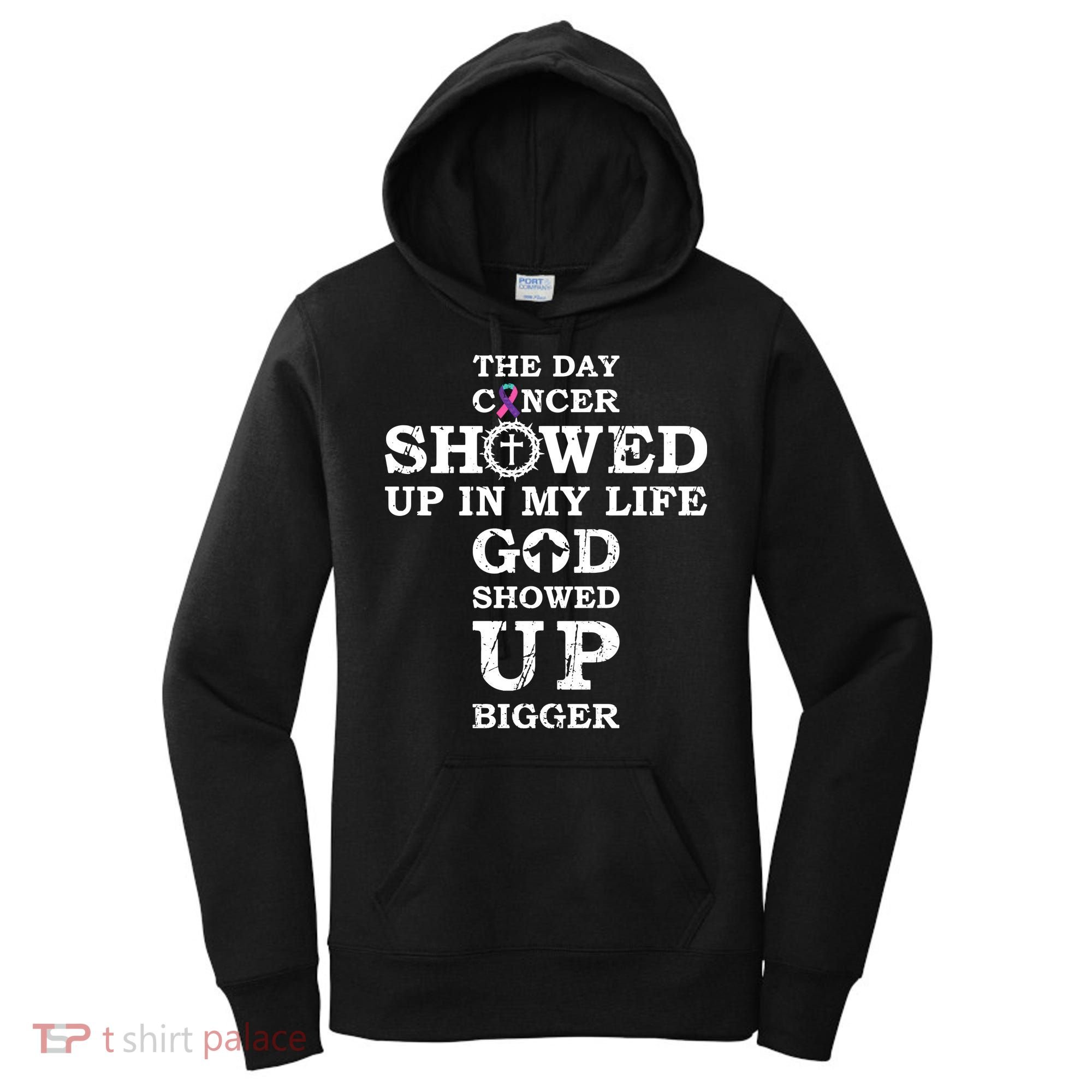The Day Cancer Showed Up In My Life God Showed Up Bigger Women's Hoodie