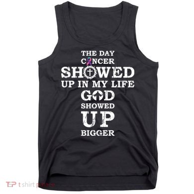 The Day Cancer Showed Up In My Life God Showed Up Bigger Tank Top