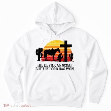 The Devil Can Scrap But The Lord Has Won Hoodie