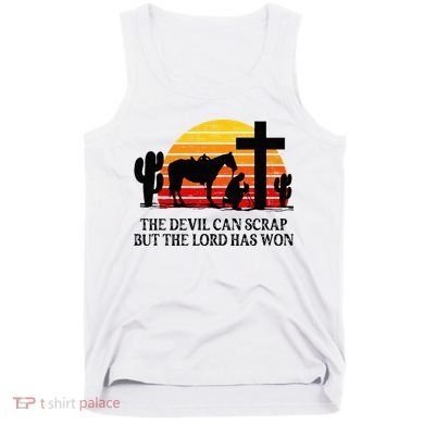 The Devil Can Scrap But The Lord Has Won Tank Top