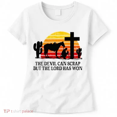 The Devil Can Scrap But The Lord Has Won Women's T-Shirt