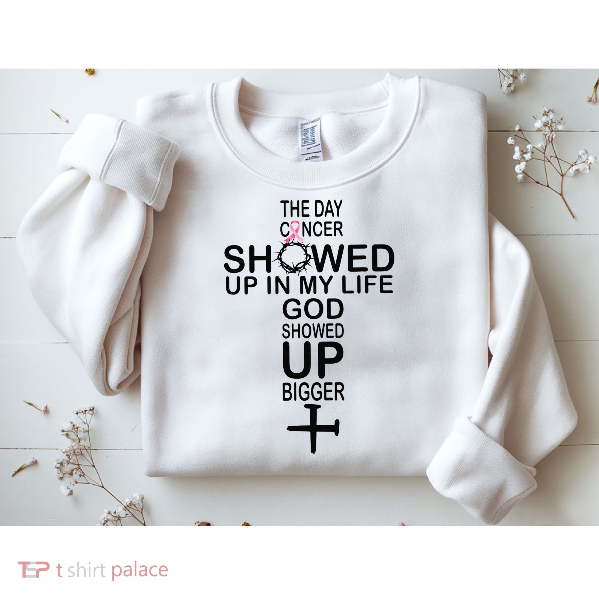 The Day Cancer Showed Up In My Life God Showed Up Bigger Sweatshirt