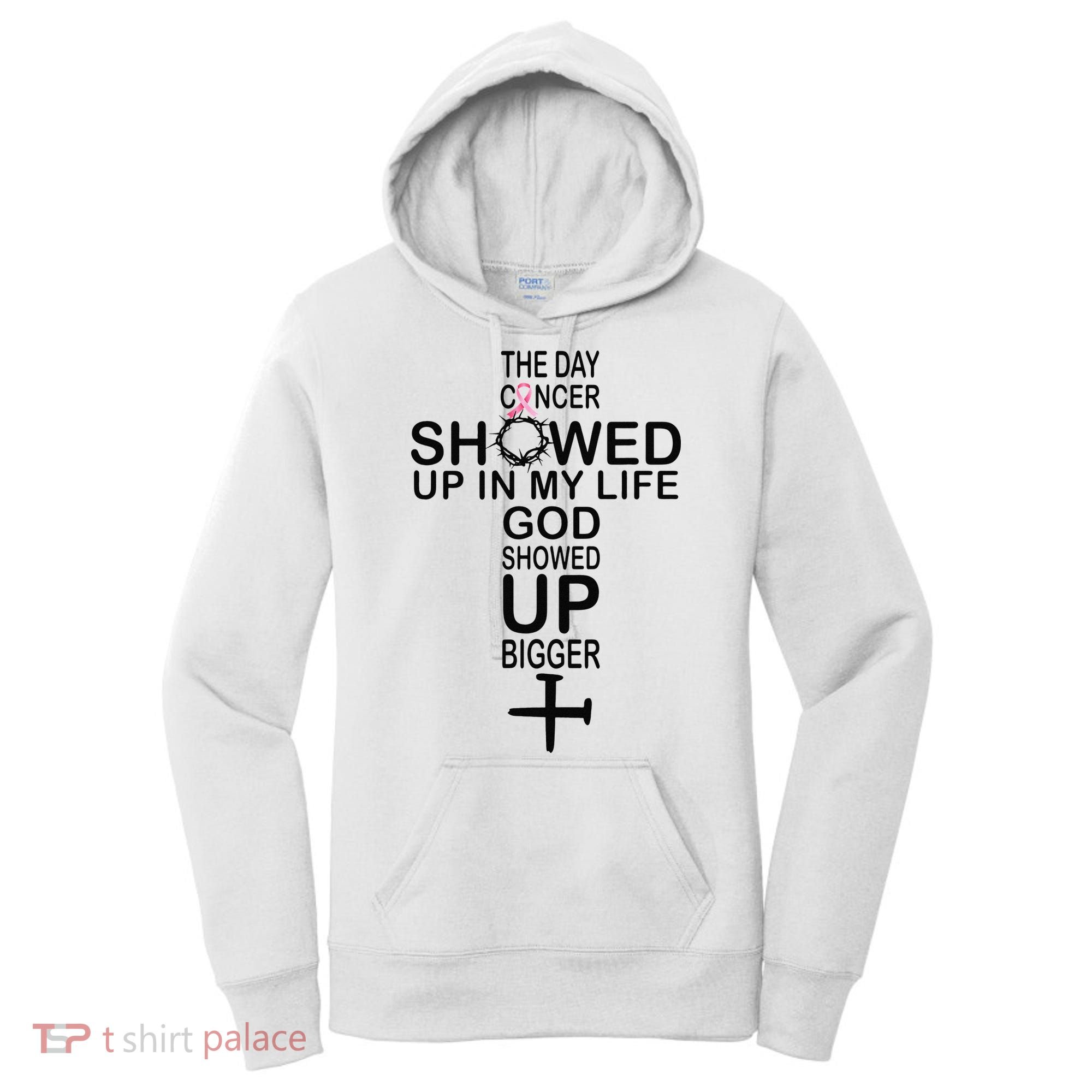 The Day Cancer Showed Up In My Life God Showed Up Bigger Women's Hoodie