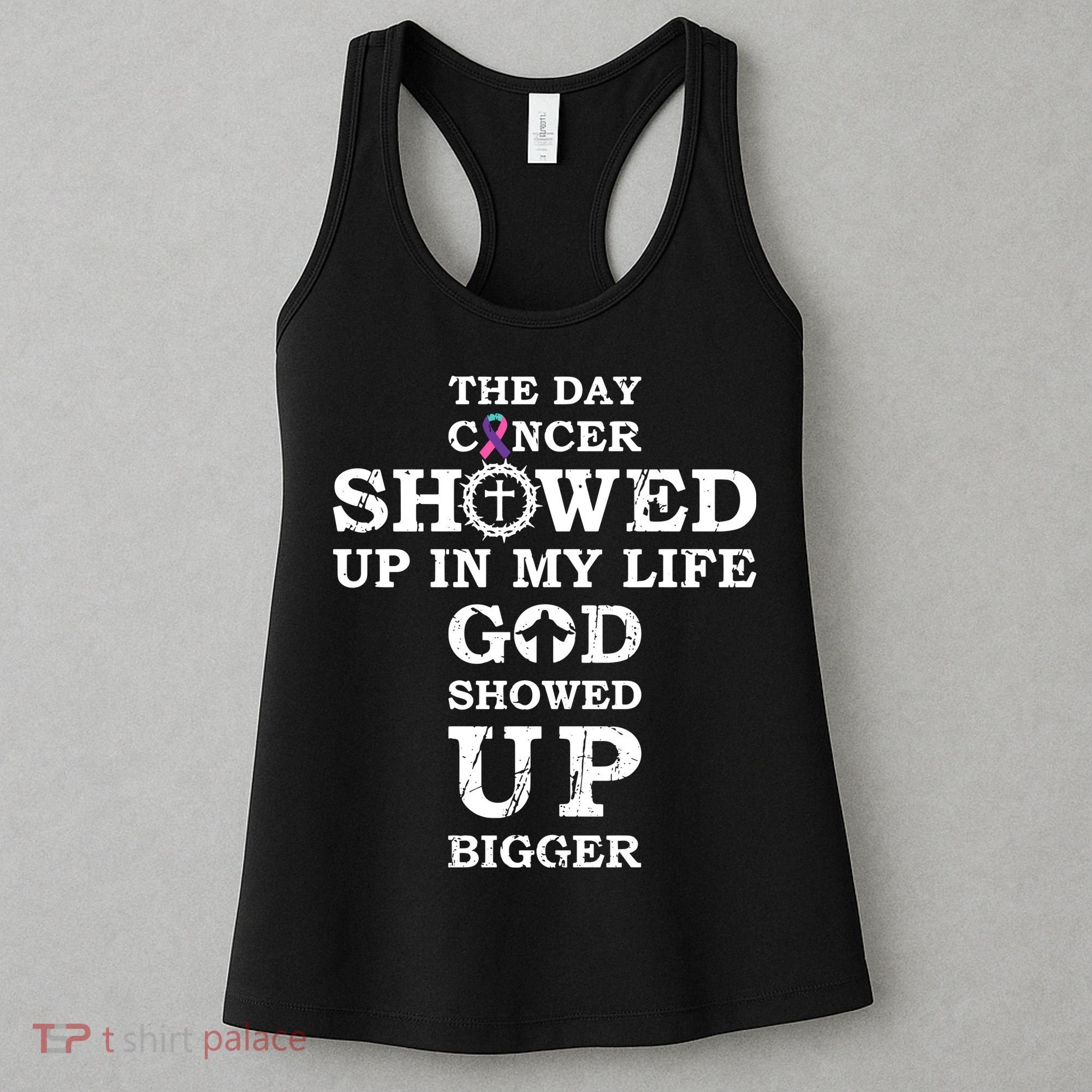 The Day Cancer Showed Up In My Life God Showed Up Bigger Women's Tank Top