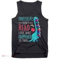 Teacher Dinosaurs Didnt Read Look What Happened Book Reading Tank Top thumb 0