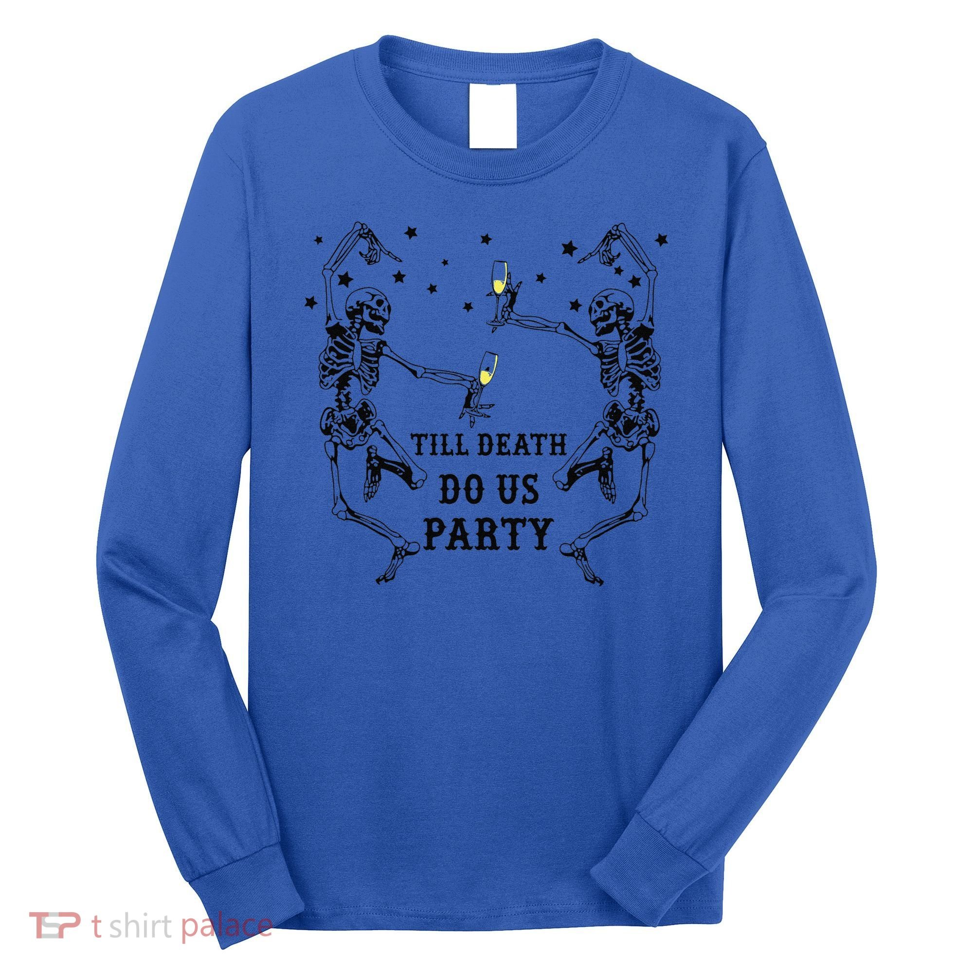 Till Death Do Us Party Skeleton Bridesmaid Bachelorette Long Sleeve Shirt
