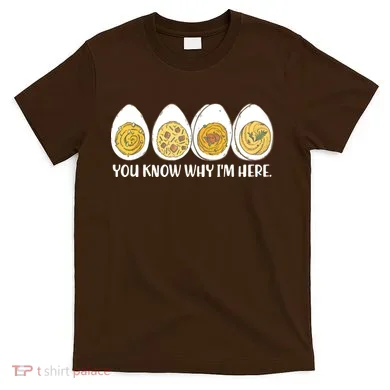 Thanksgiving Dinner Deviled Egg You Know Why Im Here T-Shirt