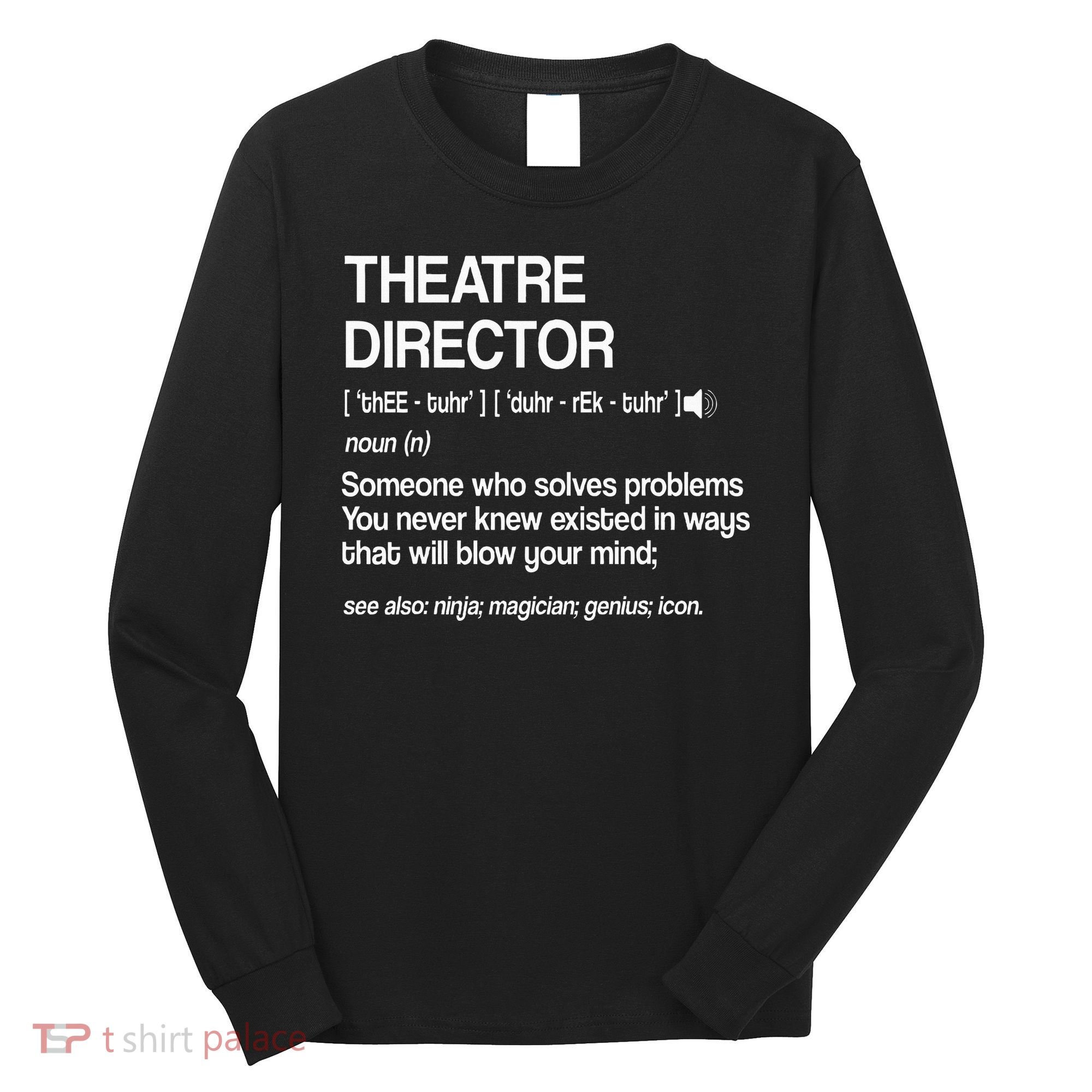 Theater Director Definition Broadway Musical Theatre Long Sleeve Shirt
