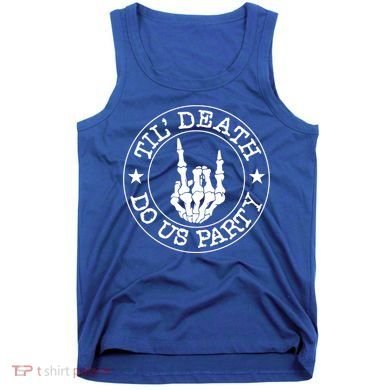 Til Death Do Us Party Skeleton Hand Gothic Bachelorette Cool Gift Tank Top