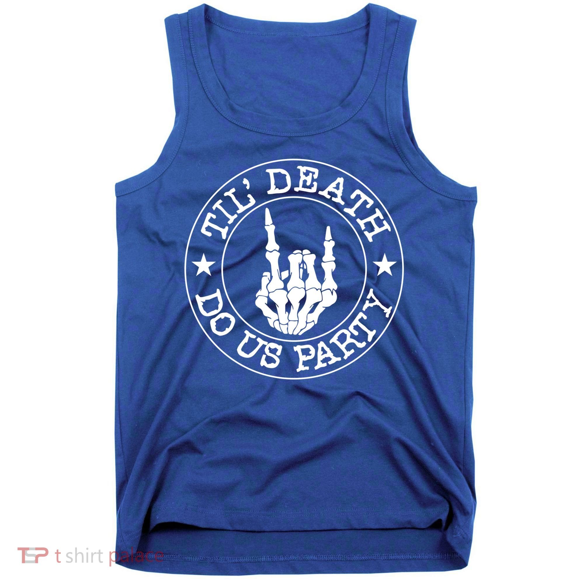 Til Death Do Us Party Skeleton Hand Gothic Bachelorette Cool Gift Tank Top