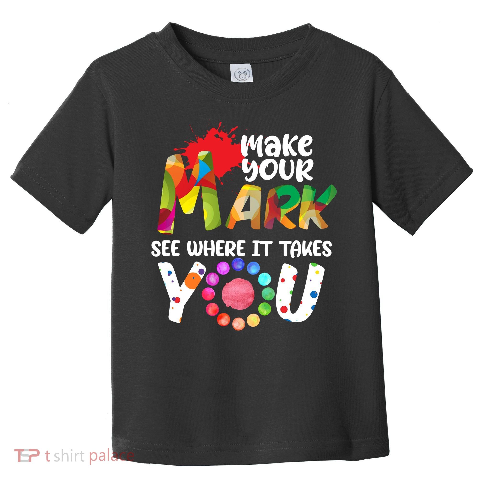 The Dot Day Make Your Mark See Where It Takes You Dot Toddler T-Shirt