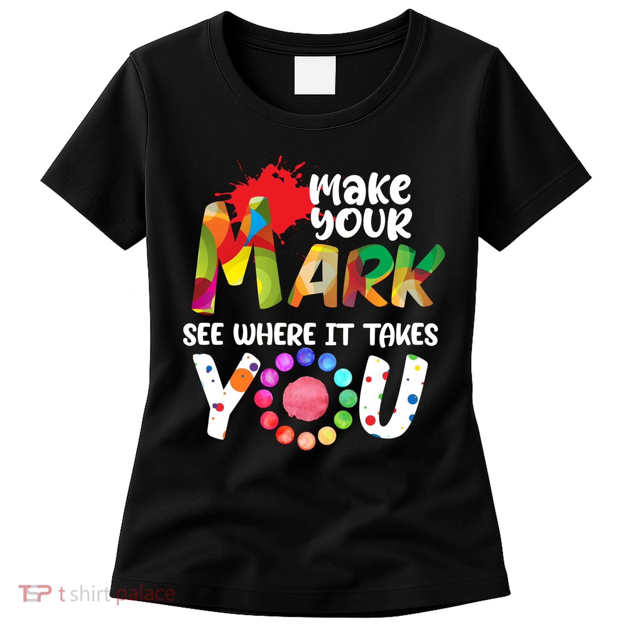 The Dot Day Make Your Mark See Where It Takes You Dot Women's T-Shirt