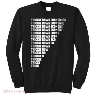 Trickle Down Economics Sweatshirt