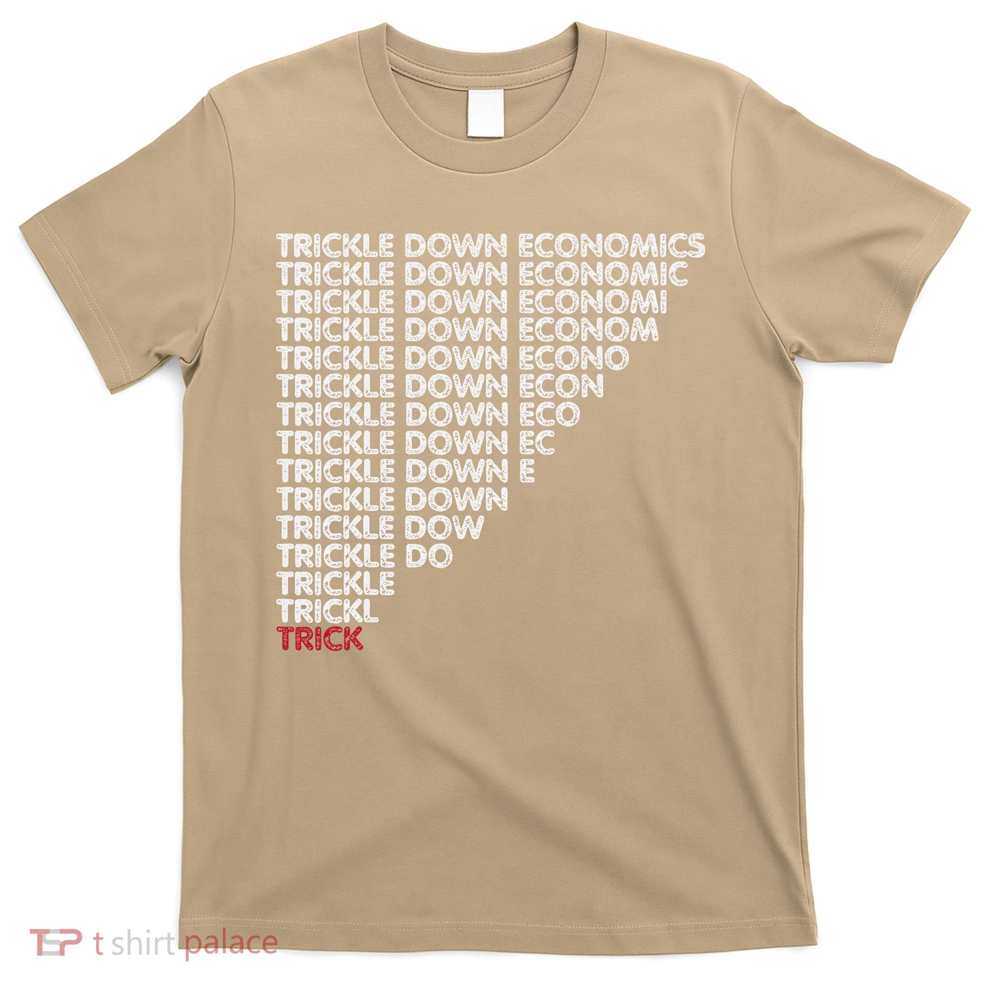Trickle Down Economics Trick Funny Economic Sarcastic Humor T-Shirt