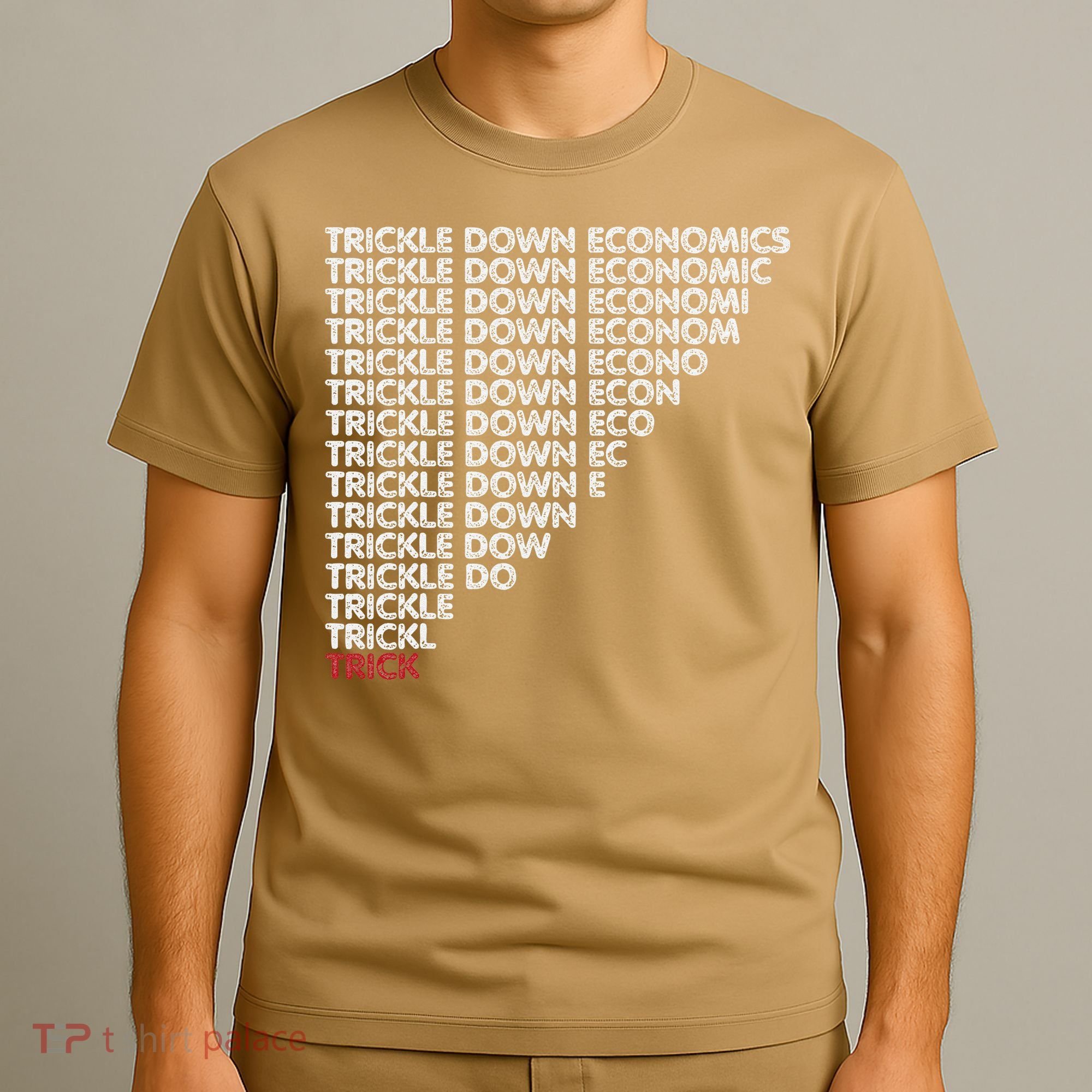 Trickle Down Economics Trick Funny Economic Sarcastic Humor T-Shirt