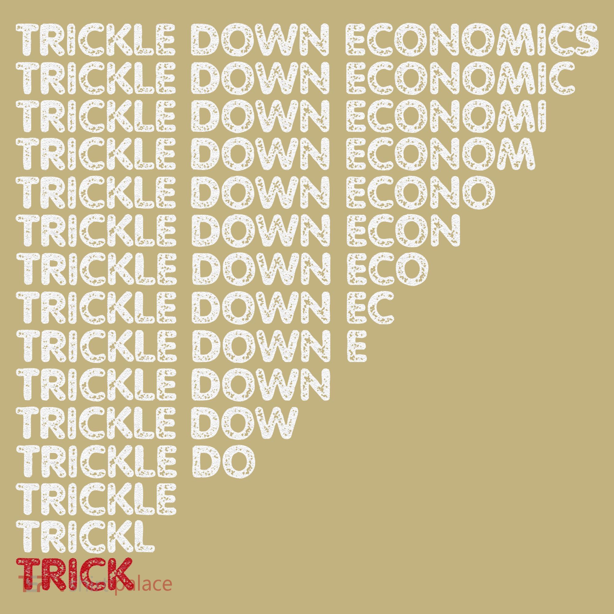 Trickle Down Economics Trick Funny Economic Sarcastic Humor T-Shirt