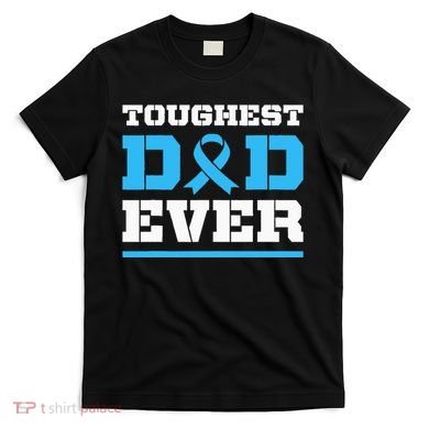 Toughest Dad Ever Prostate Cancer Awareness Support T-Shirt