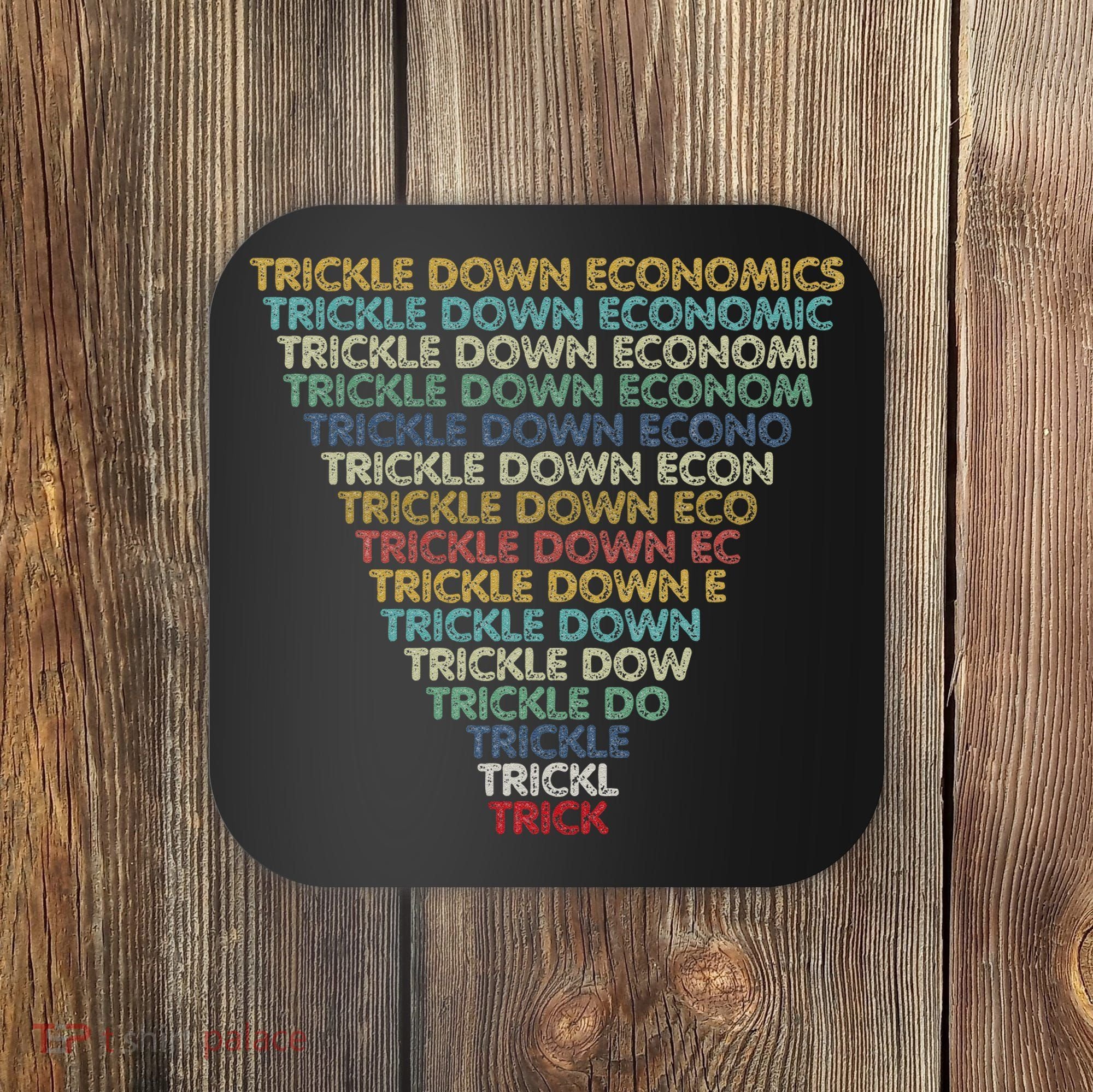 Trickle Down Economics Trick Funny Economic Sarcastic Humor Coaster