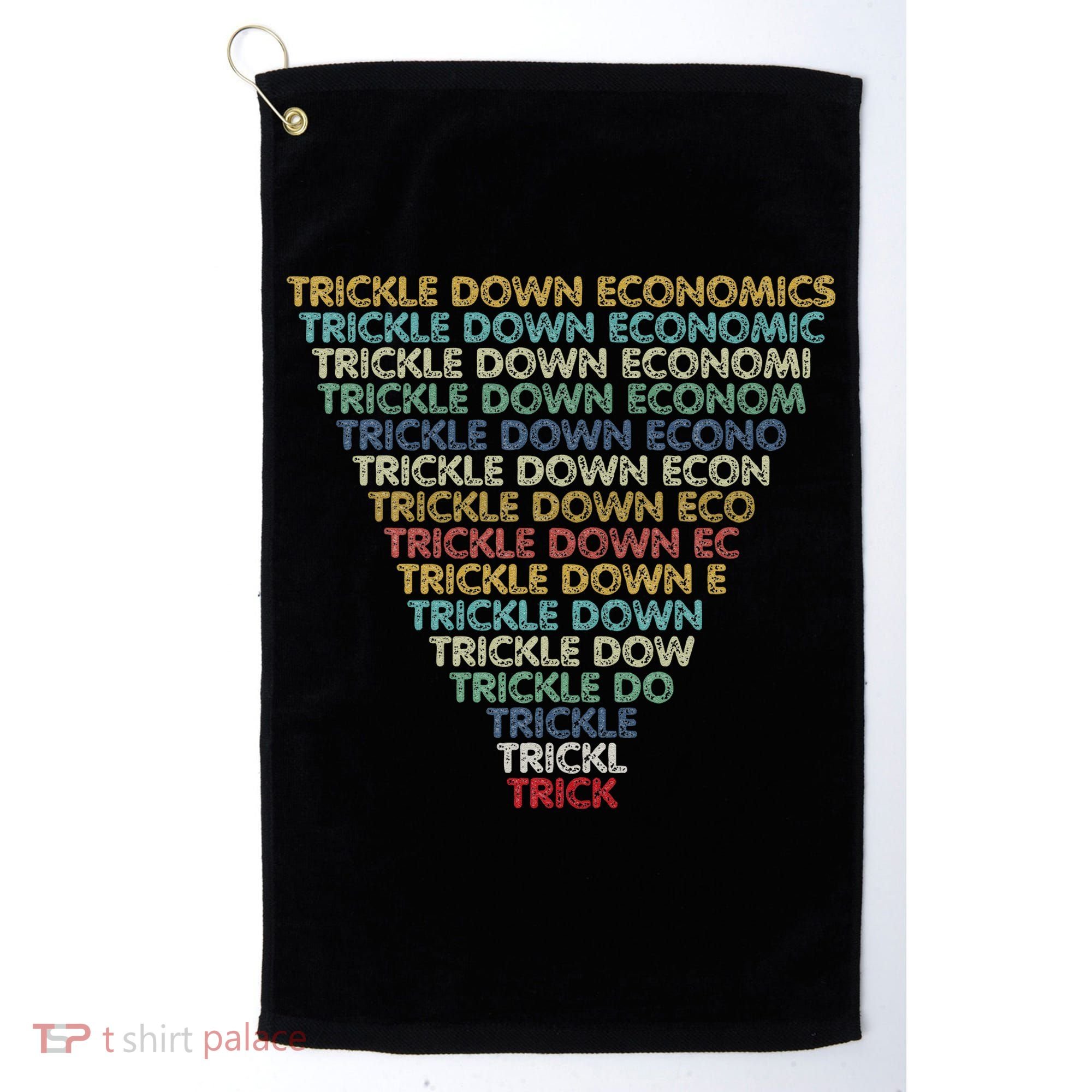 Trickle Down Economics Trick Funny Economic Sarcastic Humor Golf Towel
