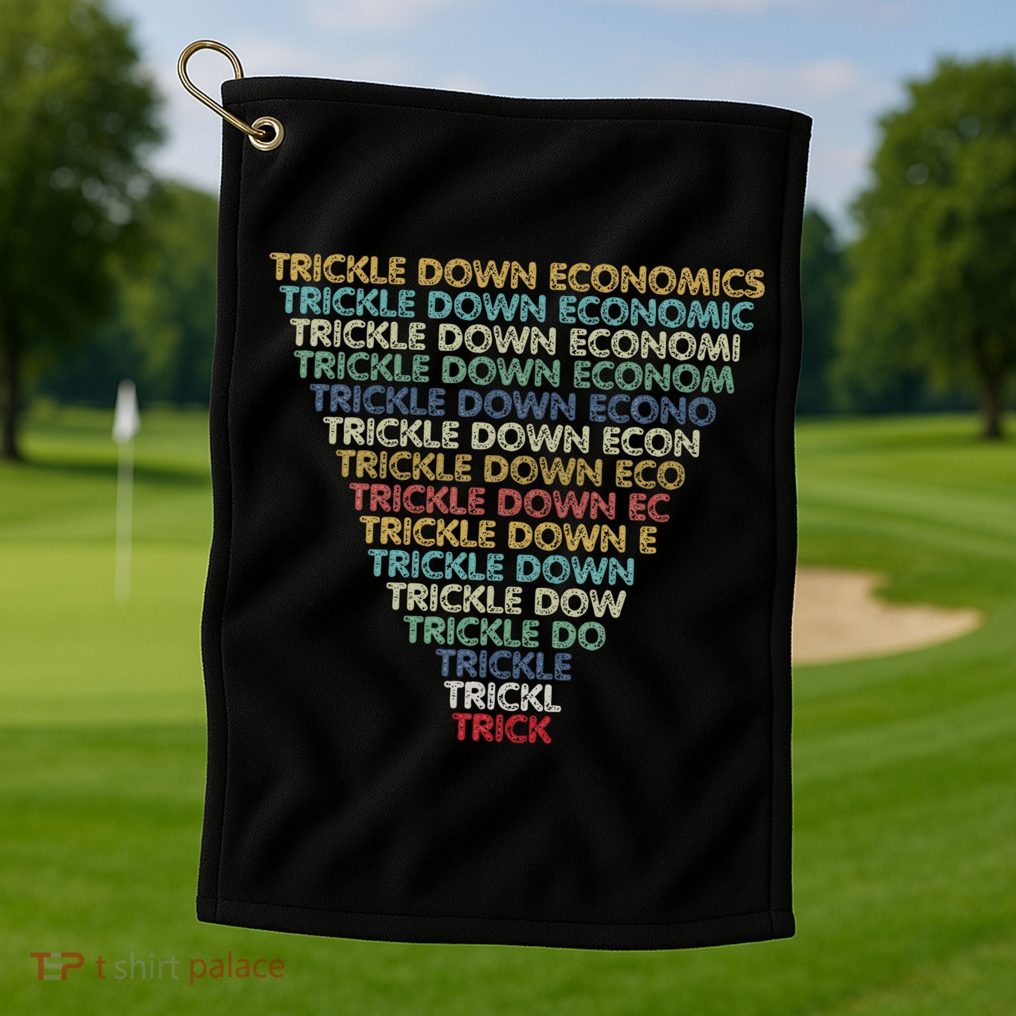 Trickle Down Economics Trick Funny Economic Sarcastic Humor Golf Towel