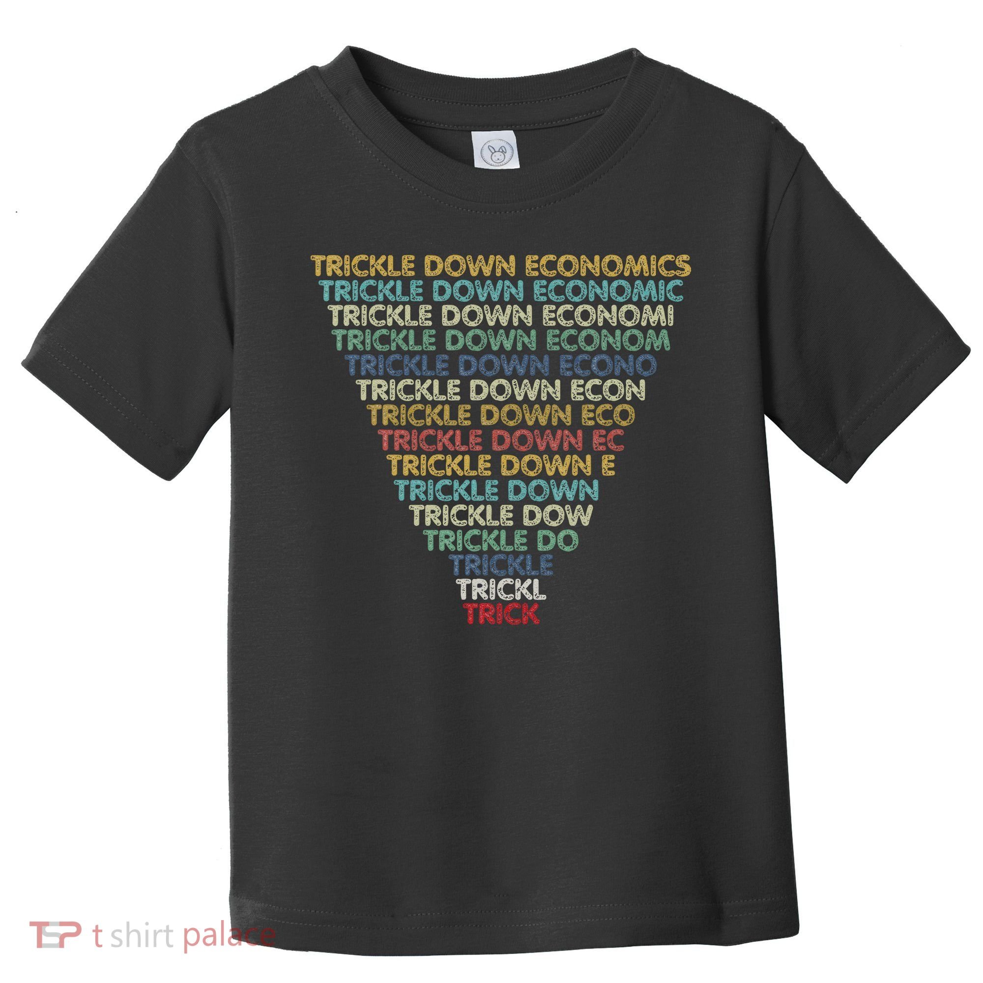 Trickle Down Economics Trick Funny Economic Sarcastic Humor Toddler T-Shirt
