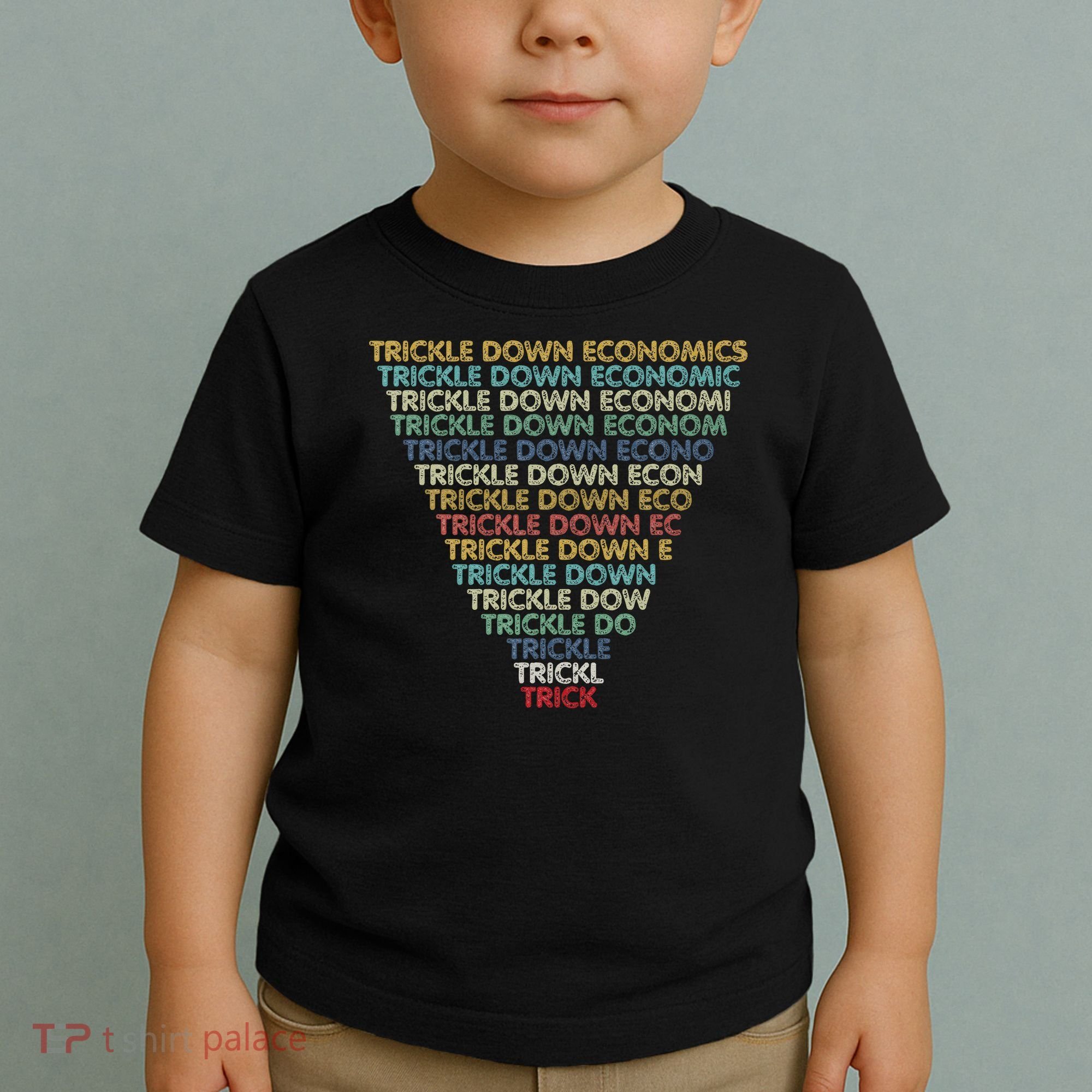 Trickle Down Economics Trick Funny Economic Sarcastic Humor Toddler T-Shirt