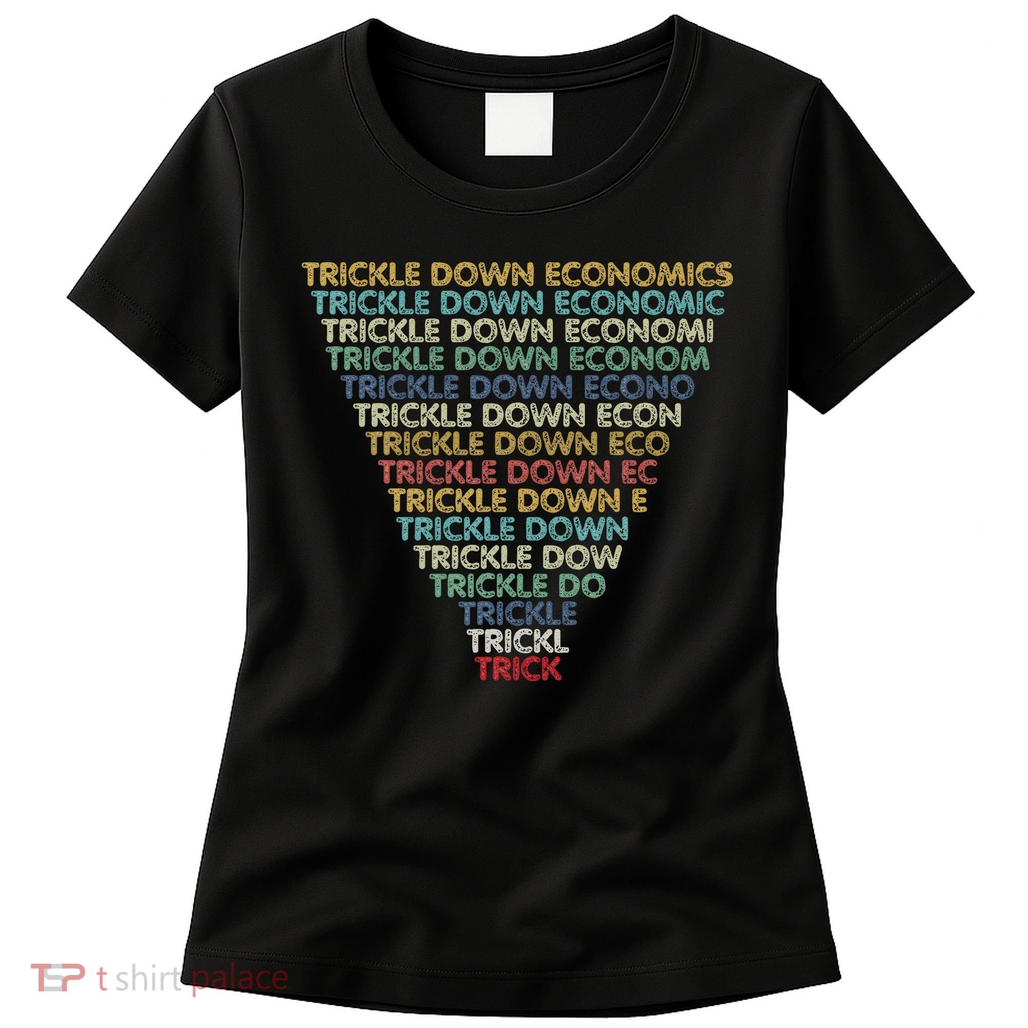 Trickle Down Economics Trick Funny Economic Sarcastic Humor Women's T-Shirt